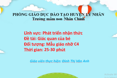Lĩnh vực: Phát triển nhận thức             Đề tài: Giác quan của bé             Đối tượng: Mẫu giáo nhỡ C4
